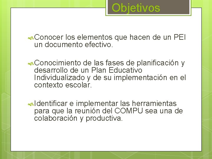 Objetivos Conocer los elementos que hacen de un PEI un documento efectivo. Conocimiento de