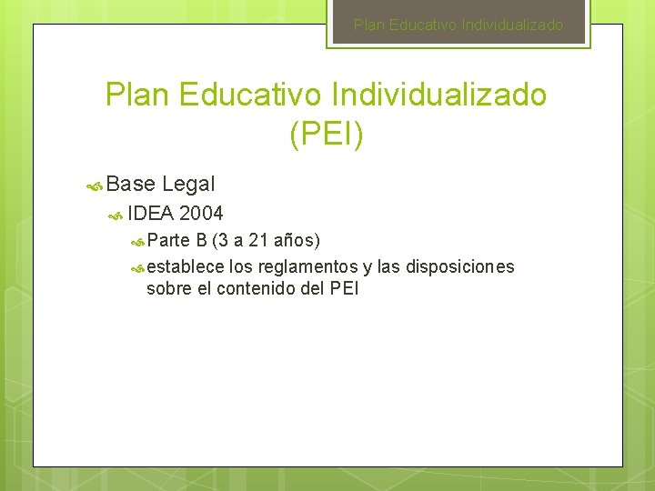 Plan Educativo Individualizado (PEI) Base Legal IDEA 2004 Parte B (3 a 21 años)