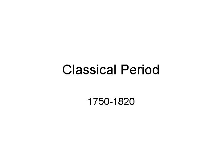 Classical Period 1750 -1820 