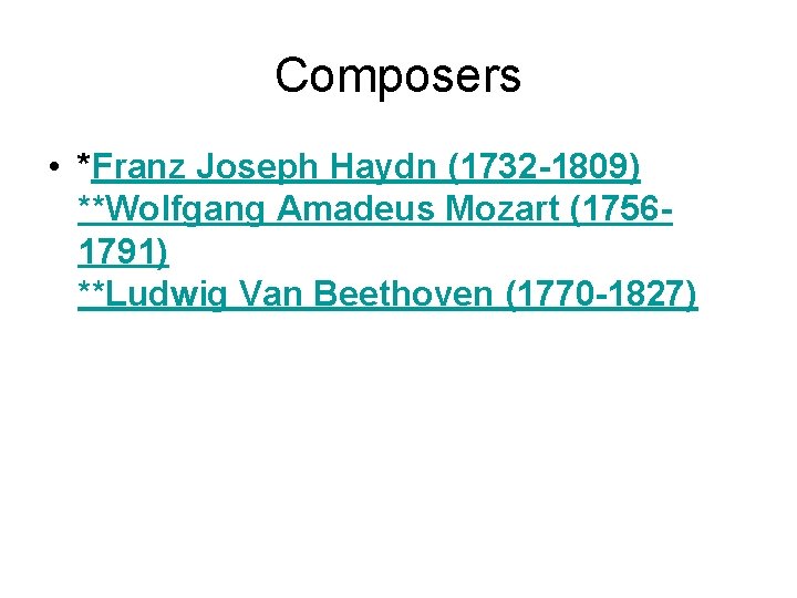 Composers • *Franz Joseph Haydn (1732 -1809) **Wolfgang Amadeus Mozart (17561791) **Ludwig Van Beethoven