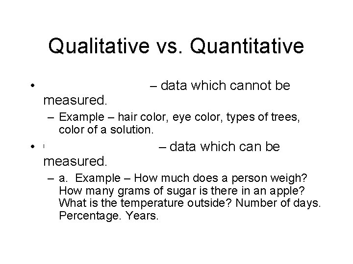 Qualitative vs. Quantitative • Qualitative data – data which cannot be measured. – Example