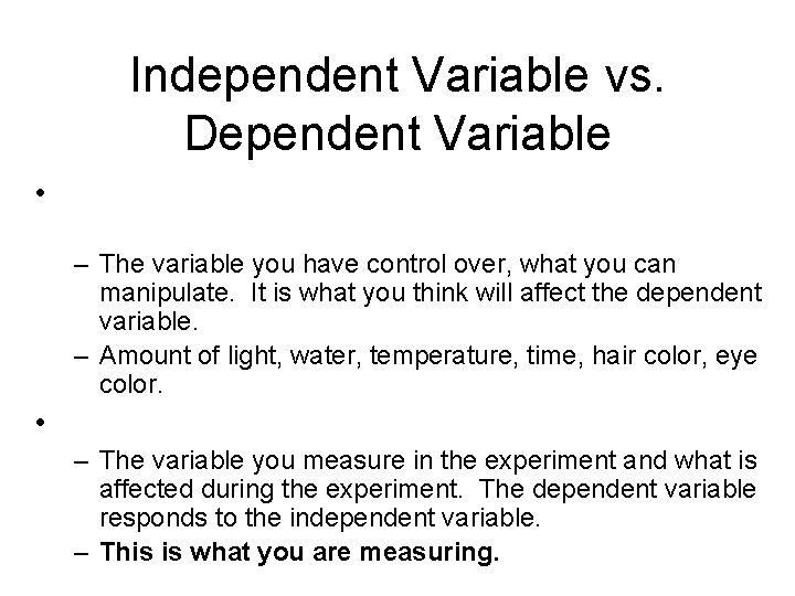 Independent Variable vs. Dependent Variable • Independent variable: x-axis (manipulated variable) – The variable