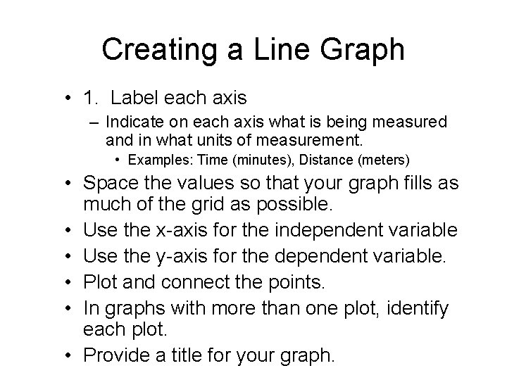 Creating a Line Graph • 1. Label each axis – Indicate on each axis