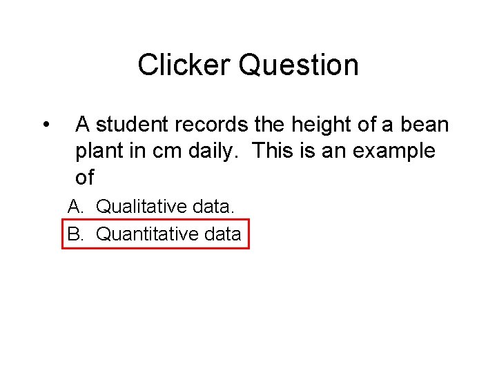 Clicker Question • A student records the height of a bean plant in cm