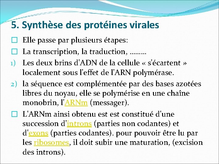 5. Synthèse des protéines virales � Elle passe par plusieurs étapes: � La transcription,