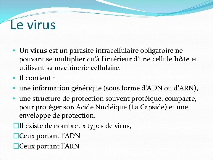 Le virus • Un virus est un parasite intracellulaire obligatoire ne pouvant se multiplier