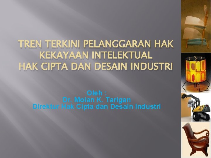 TREN TERKINI PELANGGARAN HAK KEKAYAAN INTELEKTUAL HAK CIPTA DAN DESAIN INDUSTRI Oleh : Dr.