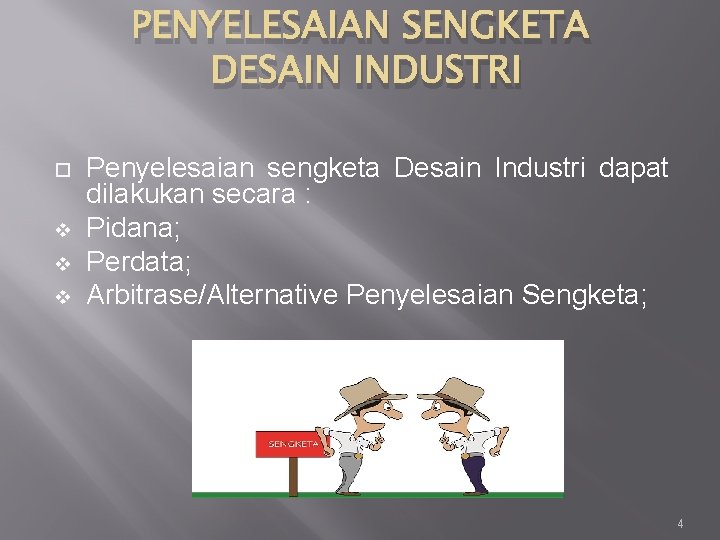 PENYELESAIAN SENGKETA DESAIN INDUSTRI v v v Penyelesaian sengketa Desain Industri dapat dilakukan secara