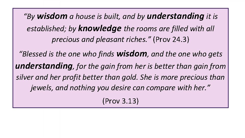 “By wisdom a house is built, and by understanding it is established; by knowledge