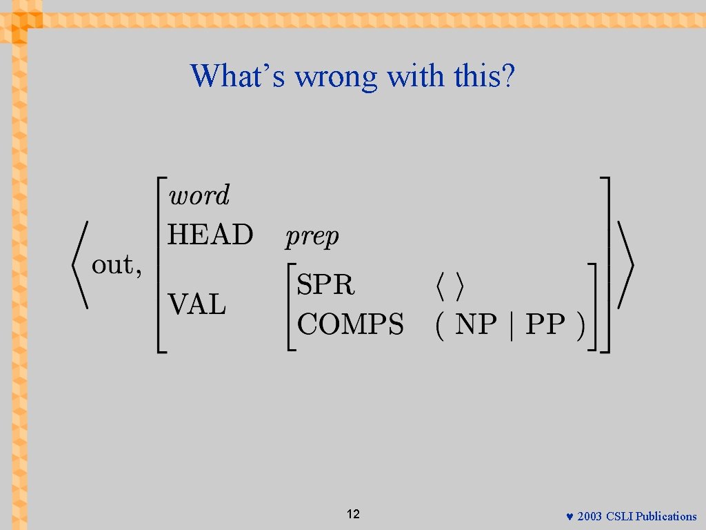 What’s wrong with this? 12 © 2003 CSLI Publications 