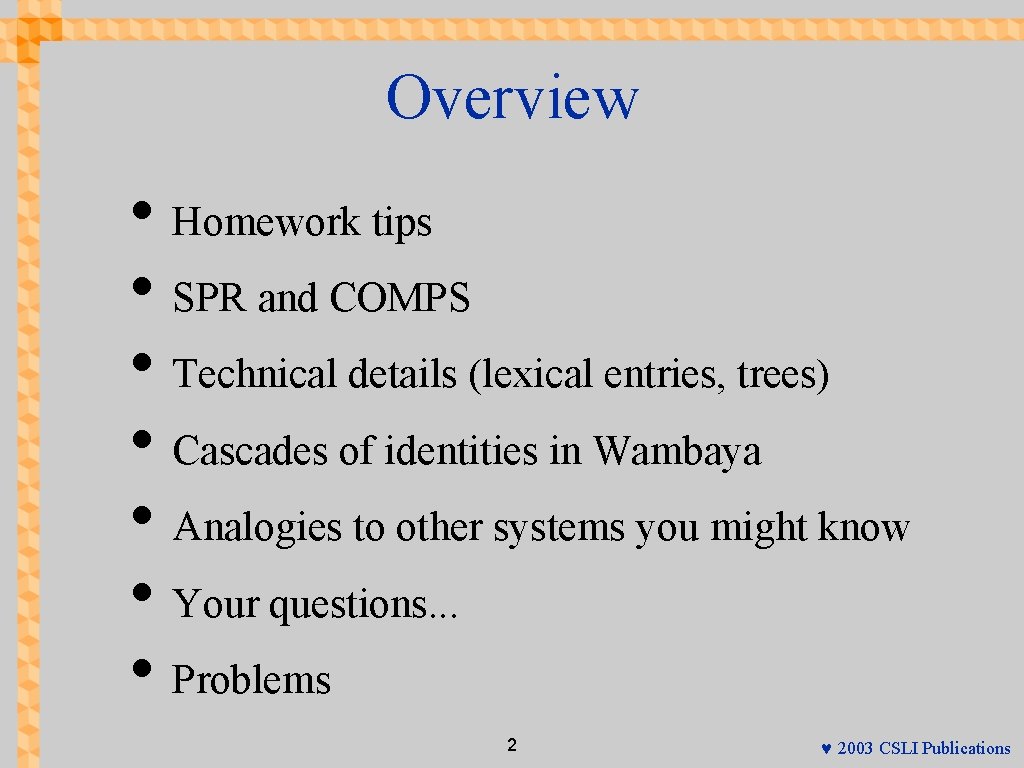 Overview • Homework tips • SPR and COMPS • Technical details (lexical entries, trees)