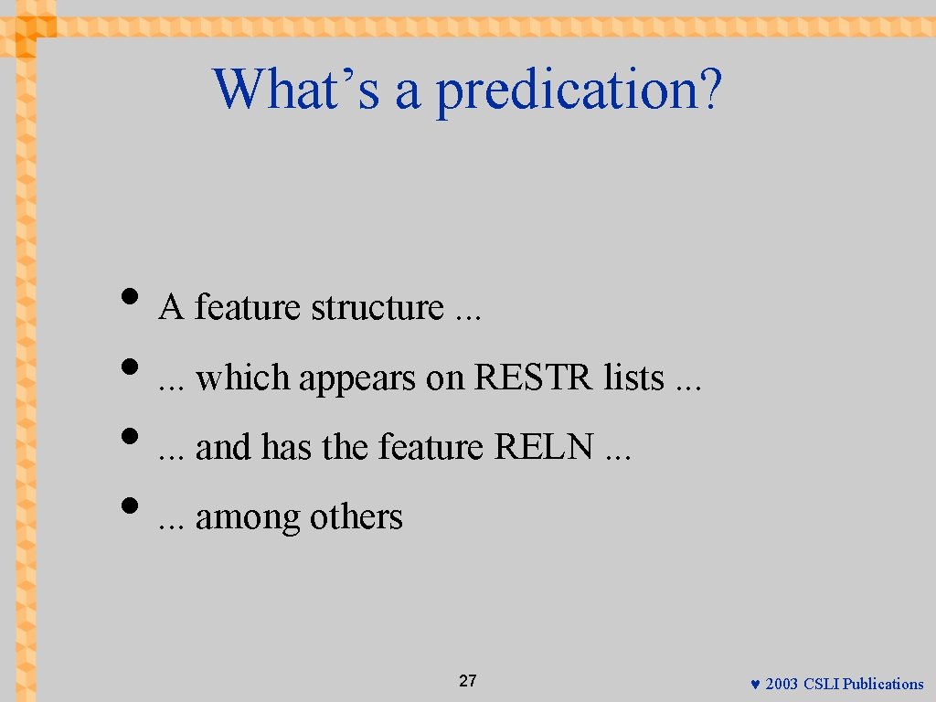 What’s a predication? • A feature structure. . . • . . . which