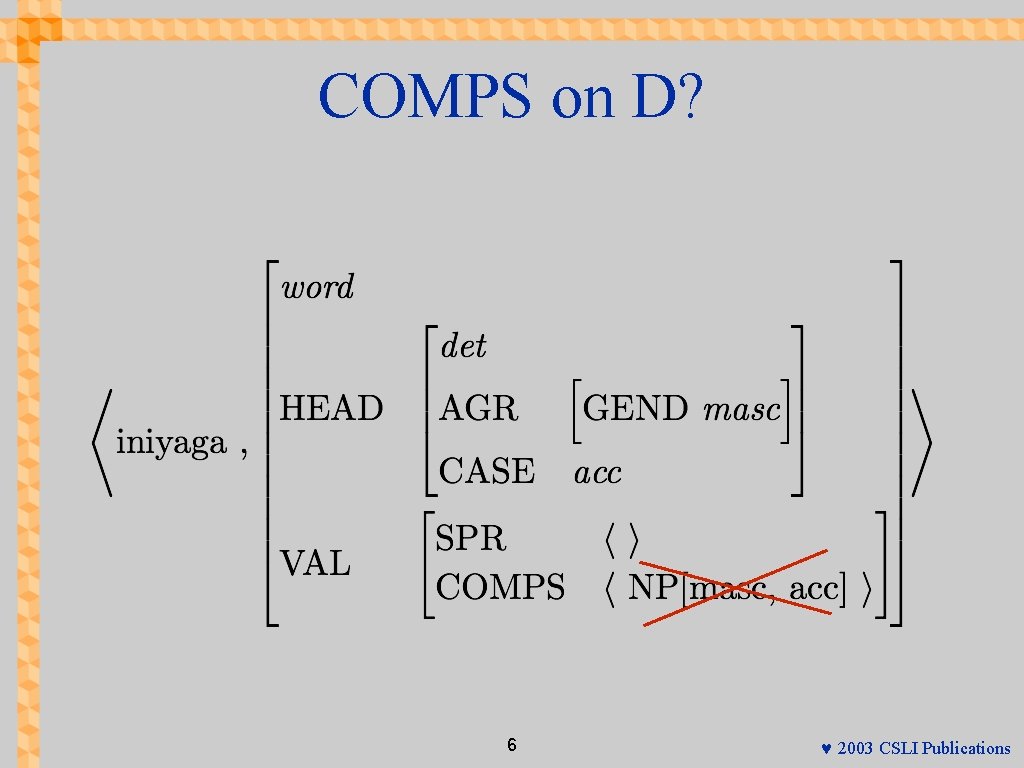 COMPS on D? 6 © 2003 CSLI Publications 