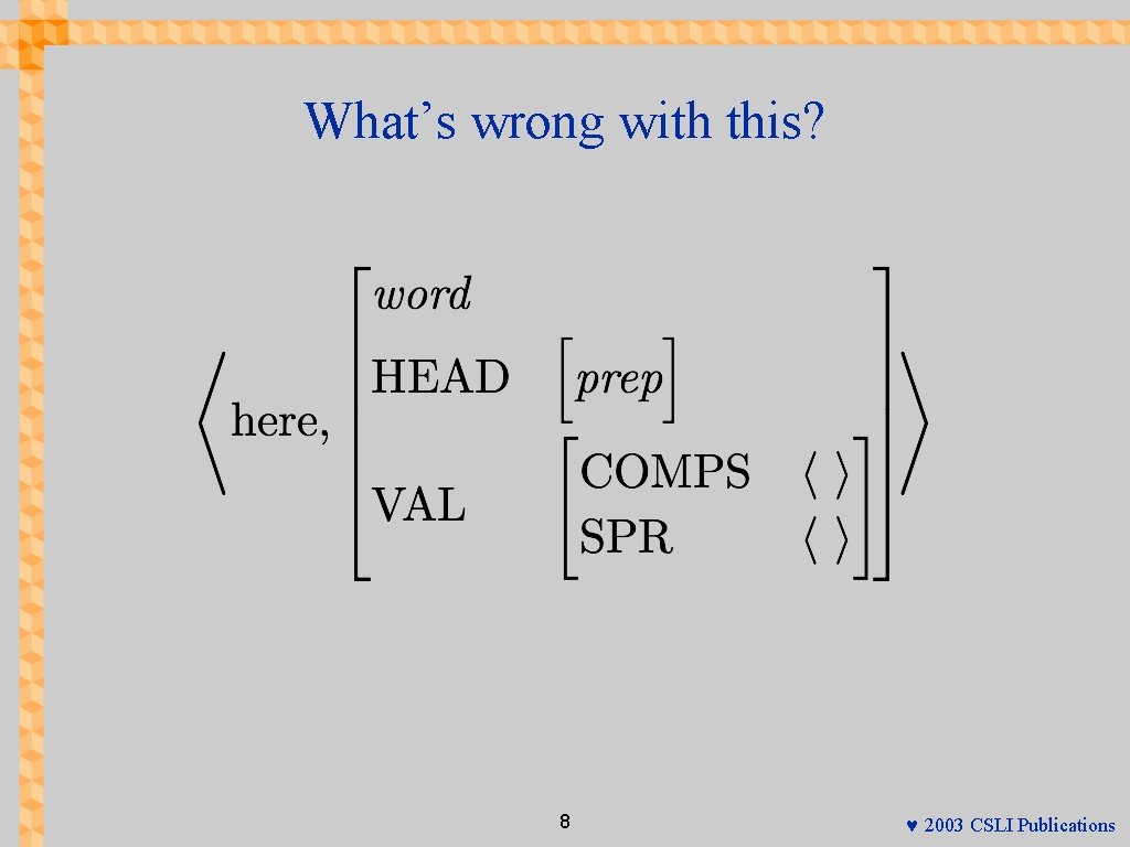 What’s wrong with this? 8 © 2003 CSLI Publications 