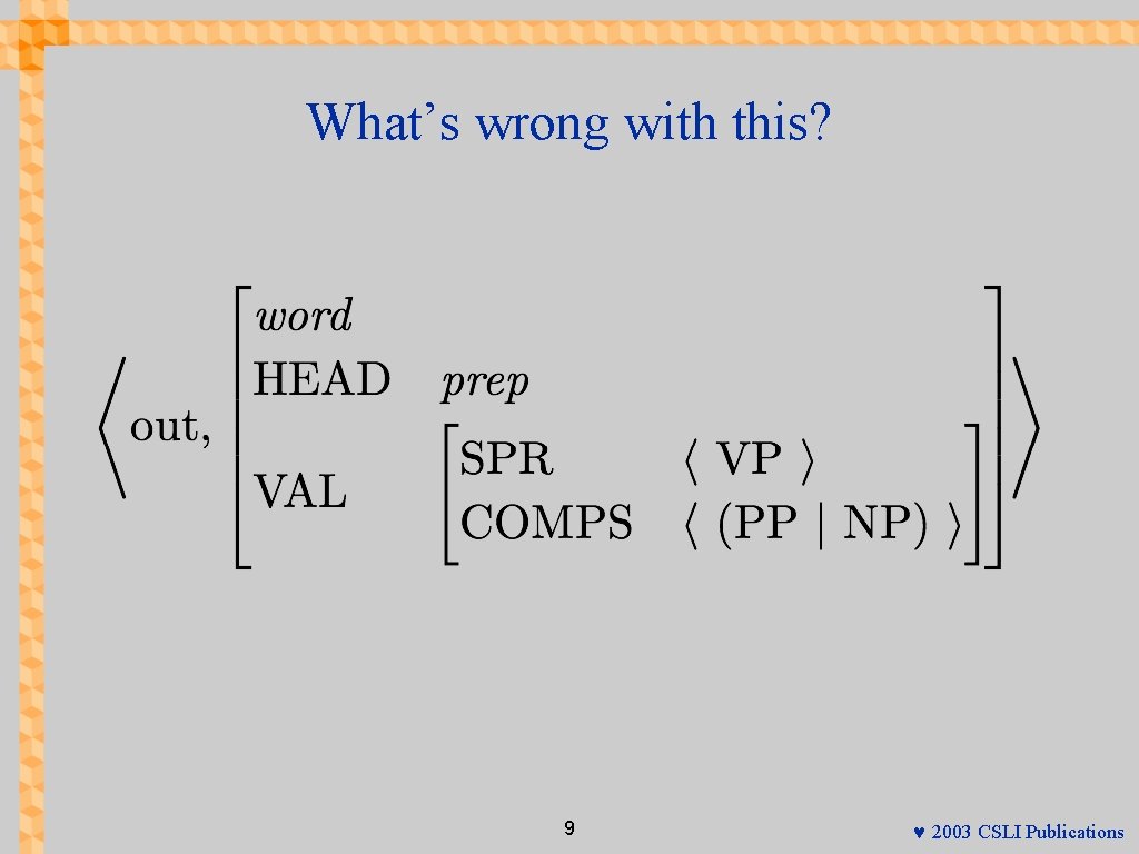 What’s wrong with this? 9 © 2003 CSLI Publications 