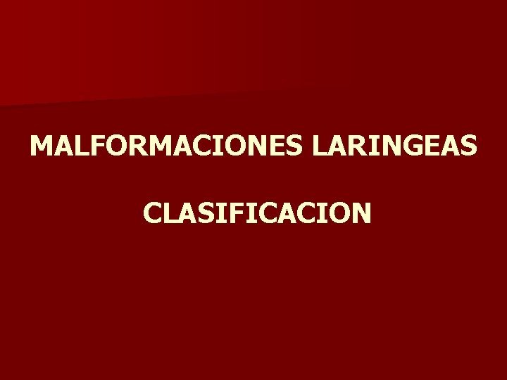 MALFORMACIONES LARINGEAS CLASIFICACION MALFORMACIONES LARINGEAS CLASIFICACION