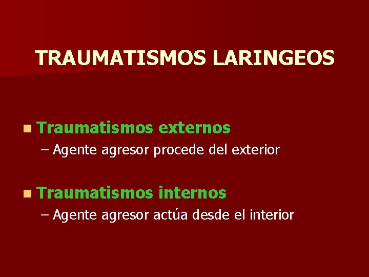 TRAUMATISMOS LARINGEOS n Traumatismos externos – Agente agresor procede del exterior n Traumatismos internos TRAUMATISMOS LARINGEOS n Traumatismos externos – Agente agresor procede del exterior n Traumatismos internos