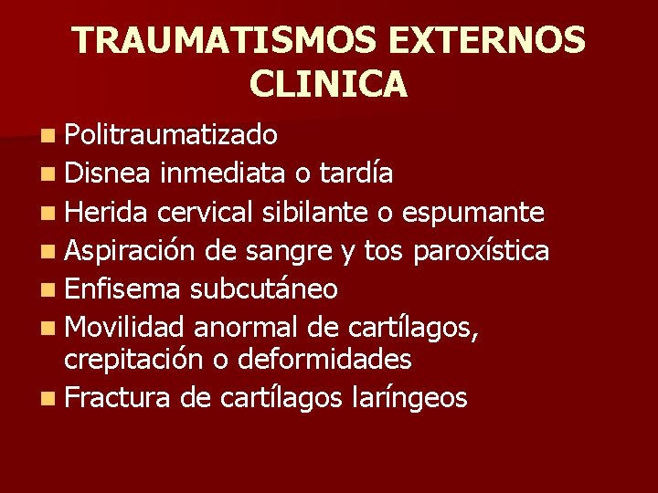 TRAUMATISMOS EXTERNOS CLINICA n Politraumatizado n Disnea inmediata o tardía n Herida cervical sibilante TRAUMATISMOS EXTERNOS CLINICA n Politraumatizado n Disnea inmediata o tardía n Herida cervical sibilante