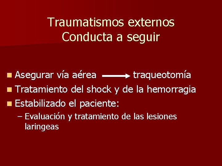Traumatismos externos Conducta a seguir n Asegurar vía aérea traqueotomía n Tratamiento del shock Traumatismos externos Conducta a seguir n Asegurar vía aérea traqueotomía n Tratamiento del shock