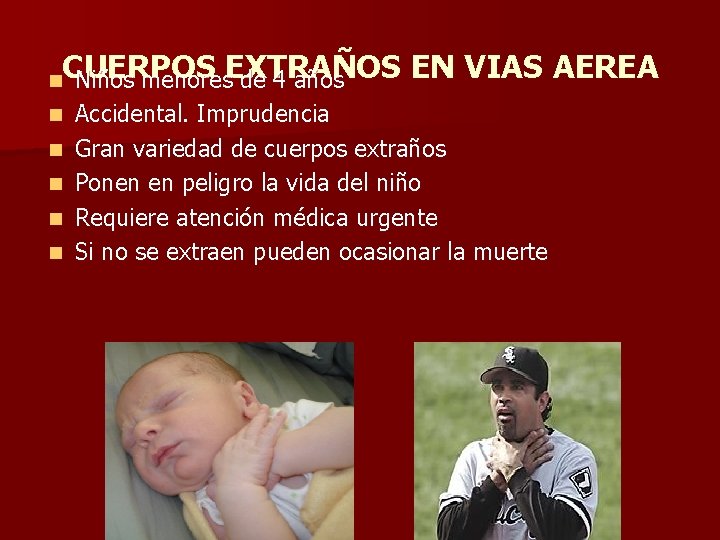 CUERPOS EN VIAS AEREA Niños menores. EXTRAÑOS de 4 años n n n Accidental. CUERPOS EN VIAS AEREA Niños menores. EXTRAÑOS de 4 años n n n Accidental.