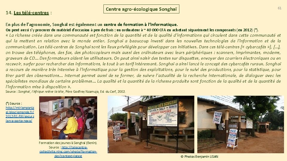 14. Les télé-centres : Centre agro-écologique Songhaï 61 En plus de l’agronomie, Songhaï est