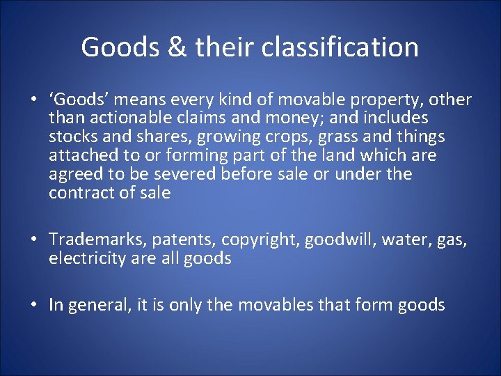 Goods & their classification • ‘Goods’ means every kind of movable property, other than