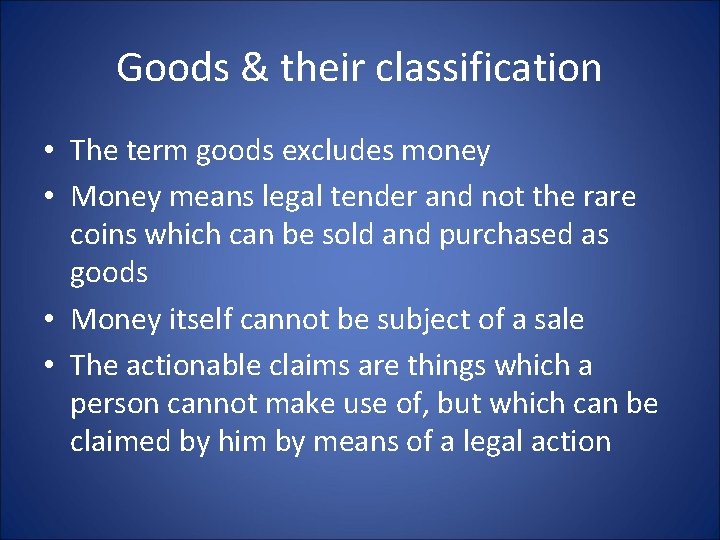 Goods & their classification • The term goods excludes money • Money means legal