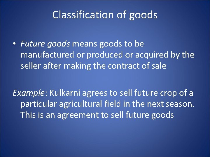 Classification of goods • Future goods means goods to be manufactured or produced or