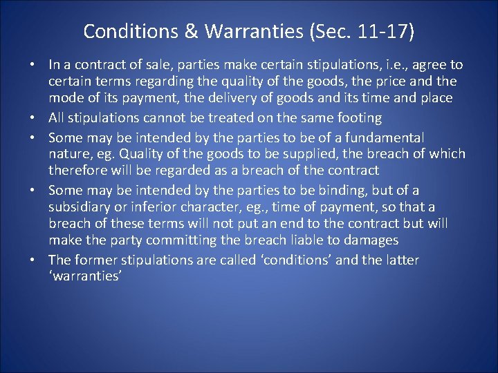 Conditions & Warranties (Sec. 11 -17) • In a contract of sale, parties make