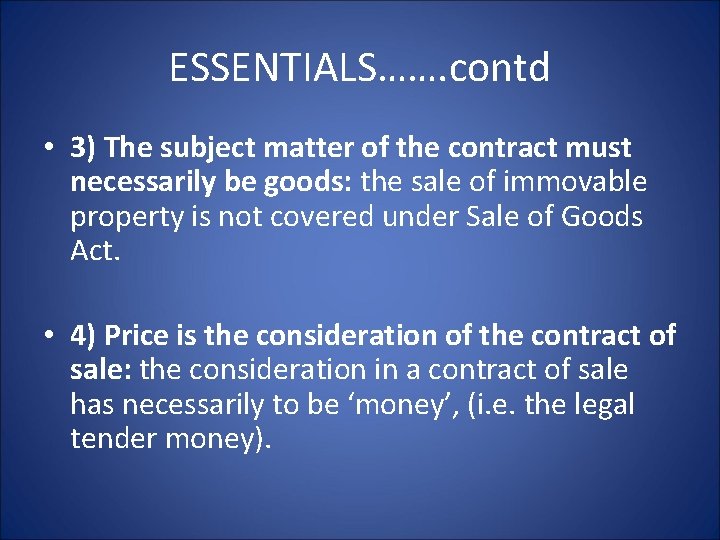 ESSENTIALS……. contd • 3) The subject matter of the contract must necessarily be goods: