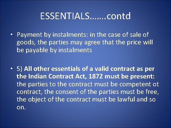 ESSENTIALS……. contd • Payment by instalments: in the case of sale of goods, the