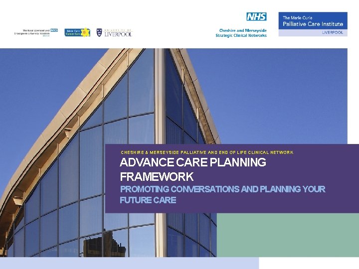 CHESHIRE & MERSEYSIDE PALLIATIVE AND END OF LIFE CLINICAL NETWORK ADVANCE CARE PLANNING FRAMEWORK