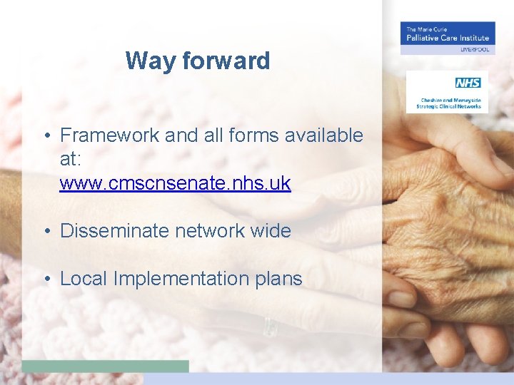 Way forward • Framework and all forms available at: www. cmscnsenate. nhs. uk •