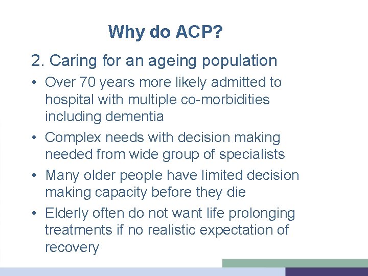 Why do ACP? 2. Caring for an ageing population • Over 70 years more
