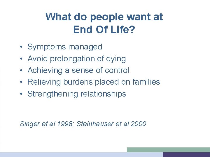 What do people want at End Of Life? • • • Symptoms managed Avoid