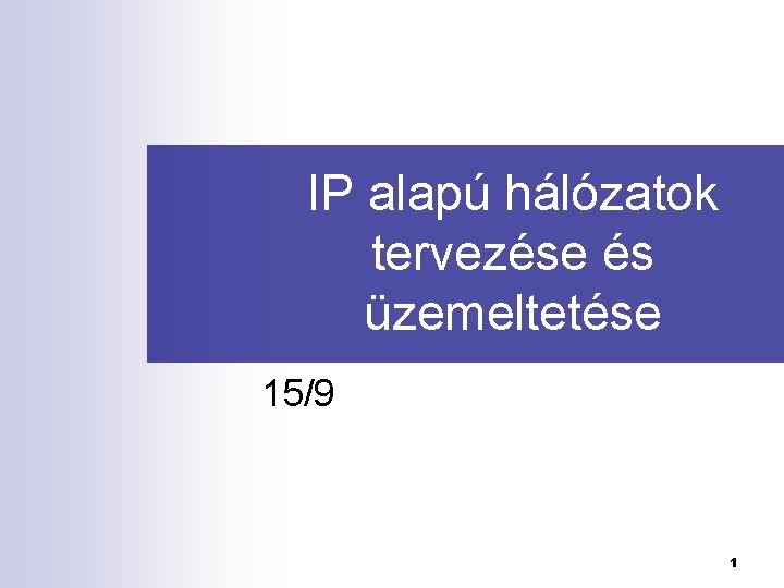 IP alapú hálózatok tervezése és üzemeltetése 15/9 1 