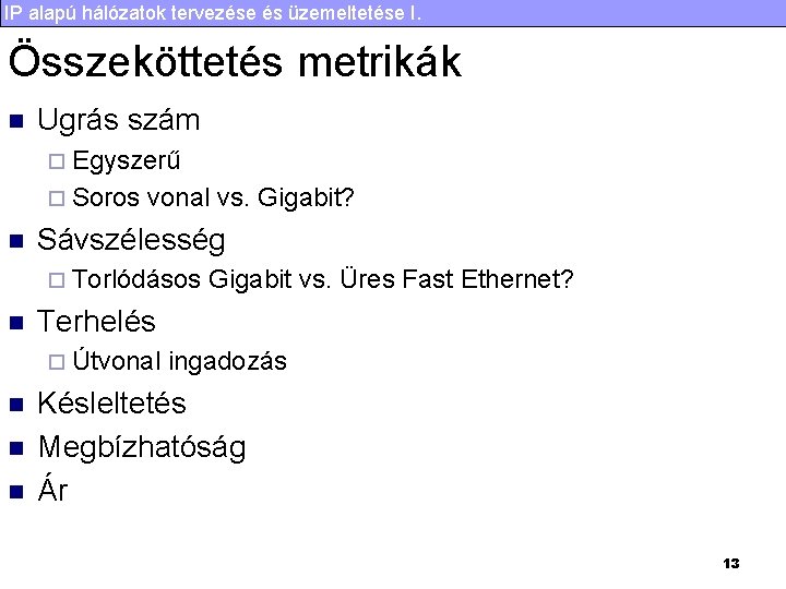 IP alapú hálózatok tervezése és üzemeltetése I. Összeköttetés metrikák n Ugrás szám ¨ Egyszerű