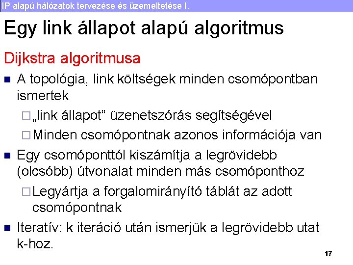 IP alapú hálózatok tervezése és üzemeltetése I. Egy link állapot alapú algoritmus Dijkstra algoritmusa