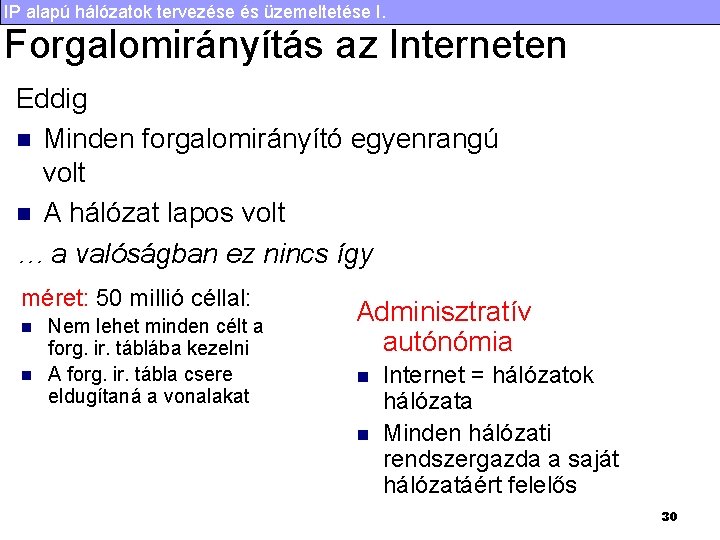 IP alapú hálózatok tervezése és üzemeltetése I. Forgalomirányítás az Interneten Eddig n Minden forgalomirányító