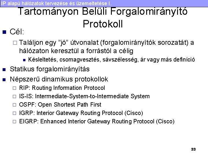 IP alapú hálózatok tervezése és üzemeltetése I. n Tartományon Belüli Forgalomirányító Protokoll Cél: ¨