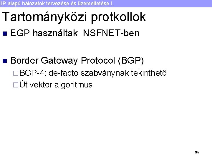 IP alapú hálózatok tervezése és üzemeltetése I. Tartományközi protkollok n EGP használtak NSFNET-ben n