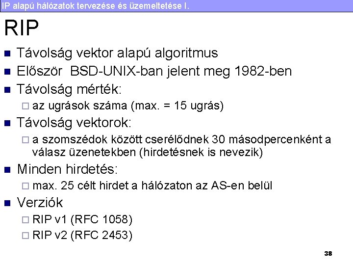 IP alapú hálózatok tervezése és üzemeltetése I. RIP n n n Távolság vektor alapú