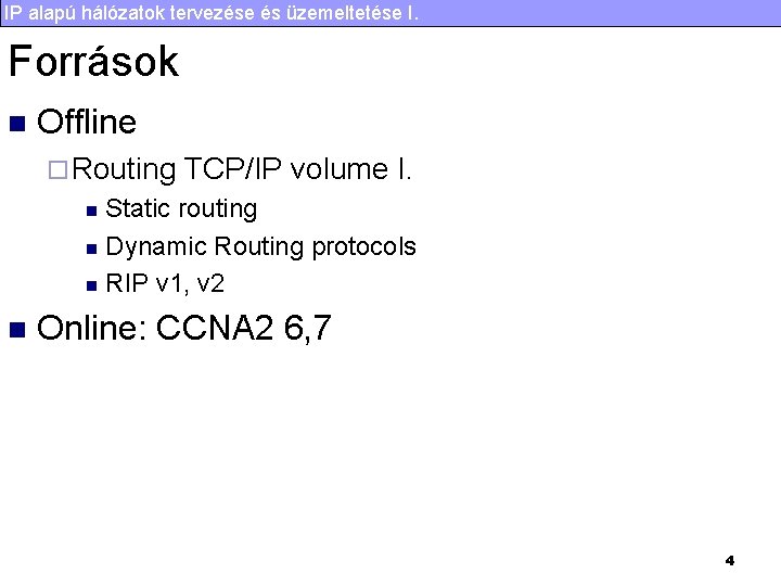 IP alapú hálózatok tervezése és üzemeltetése I. Források n Offline ¨ Routing TCP/IP volume