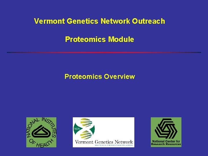 Vermont Genetics Network Outreach Proteomics Module Proteomics Overview 