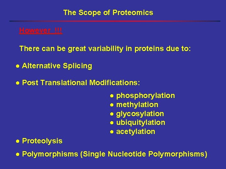 The Scope of Proteomics However !!! There can be great variability in proteins due