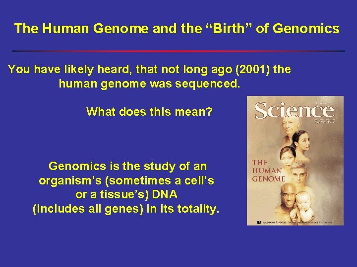 The Human Genome and the “Birth” of Genomics You have likely heard, that not