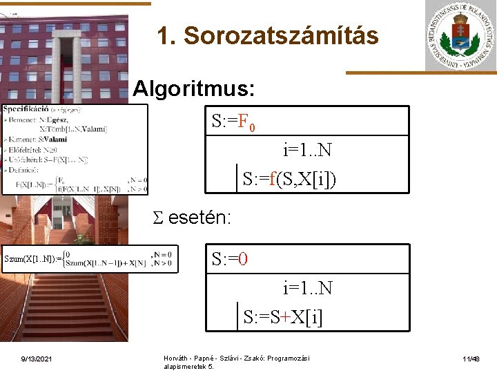 1. Sorozatszámítás Algoritmus: S: =F 0 i=1. . N S: =f(S, X[i]) ELTE esetén: