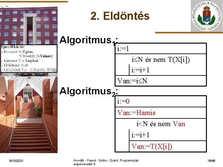 2. Eldöntés Algoritmus 1: i: =1 ELTE i N és nem T(X[i]) i: =i+1