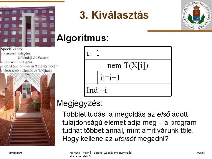 3. Kiválasztás Algoritmus: i: =1 ELTE nem T(X[i]) i: =i+1 Ind: =i Megjegyzés: Többlet