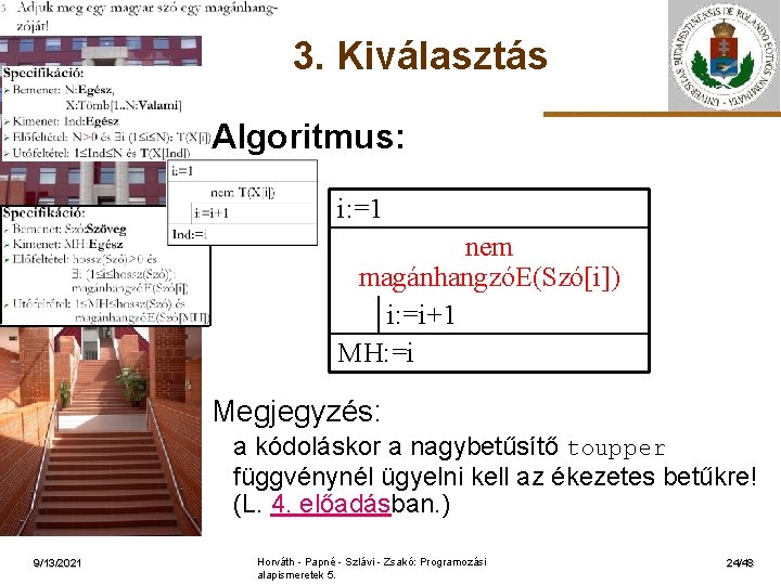 3. Kiválasztás Algoritmus: i: =1 ELTE nem magánhangzóE(Szó[i]) i: =i+1 MH: =i Megjegyzés: a